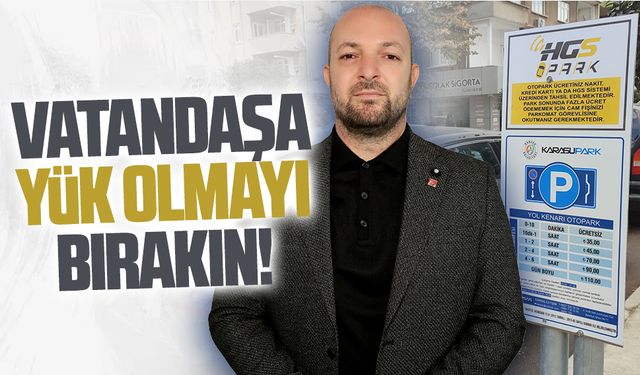 Vatandaşa yük olmayı bırakın