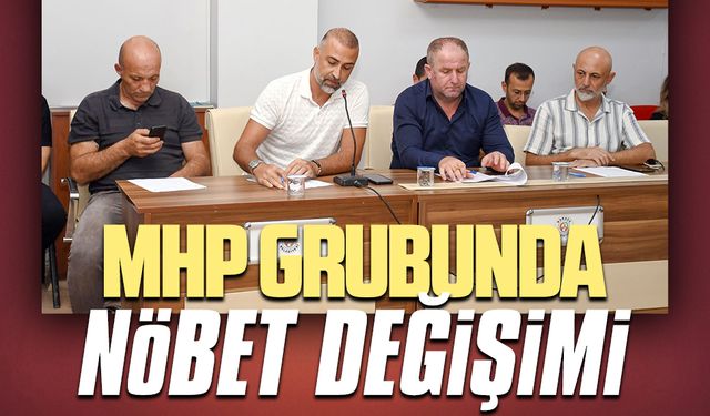 MHP grubunda nöbet değişimi