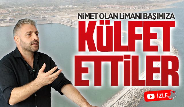 Nimet olan limanı başımıza külfet ettiler