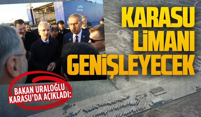 Bakan Uraloğlu açıkladı: Karasu Limanı genişleyecek