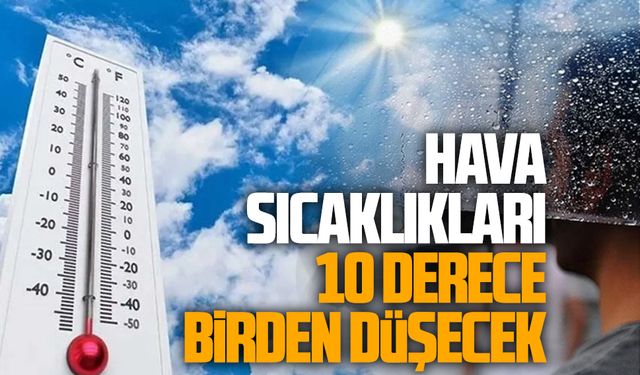 Hava sıcaklıkları 10 derece birden düşecek