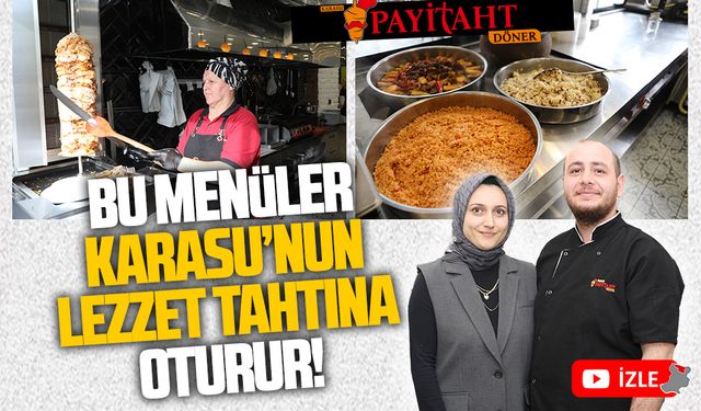 Karasu’nun lezzet tahtına oturan menüler Karasu Payitaht Döner’de