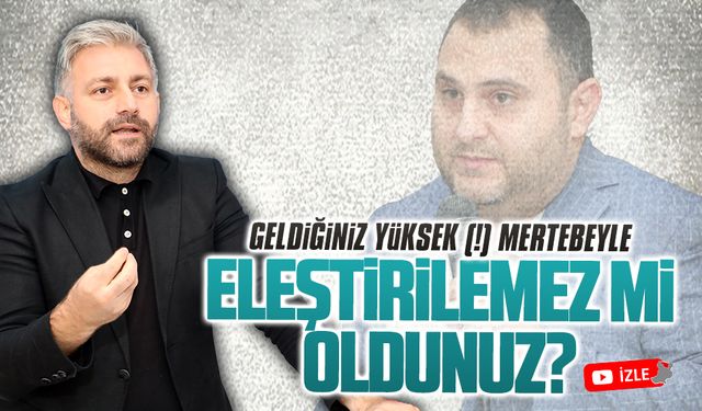 Aksoy: Geldiğiniz yüksek (!) mertebeyle eleştirilemez mi oldunuz?