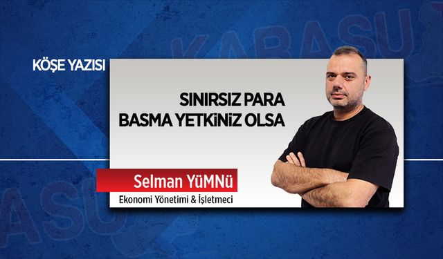 Sınırsız para basma yetkiniz olsa