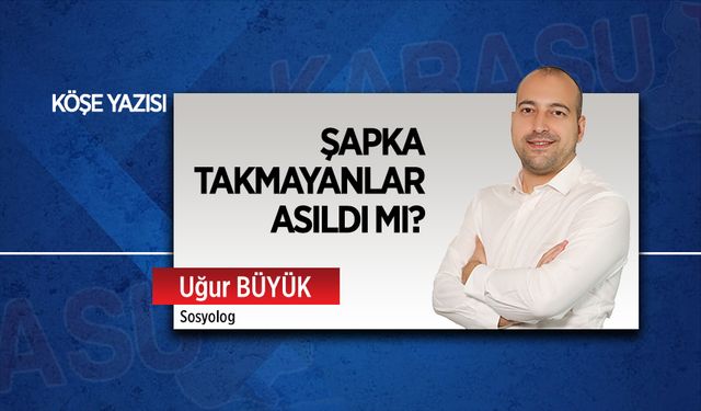 Şapka takmayanlar asıldı mı?