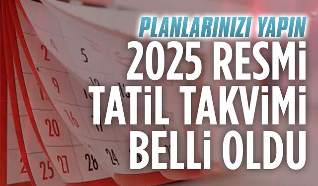 2025 resmi tatil takvimi belli oldu