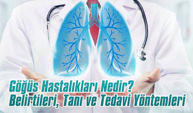 Göğüs Hastalıkları Nedir? Belirtileri, Tanı ve Tedavi Yöntemleri