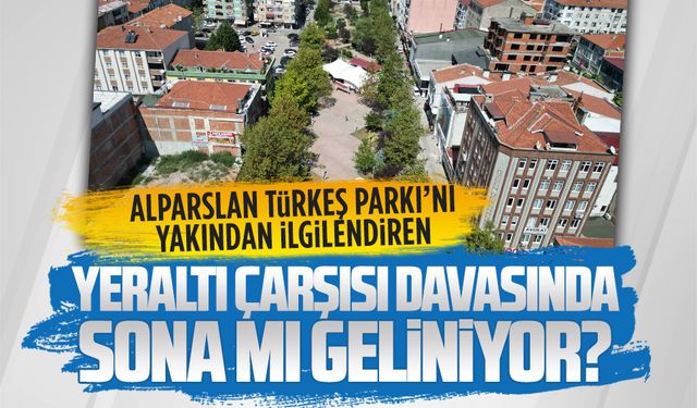 Yeraltı çarşısı davasında sona mı geliniyor?