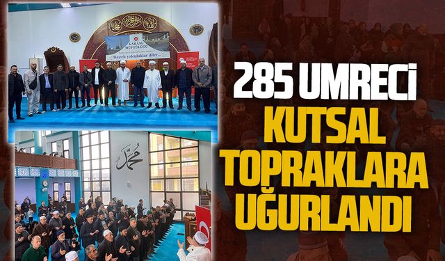 285 Umreci kutsal topraklara uğurlandı