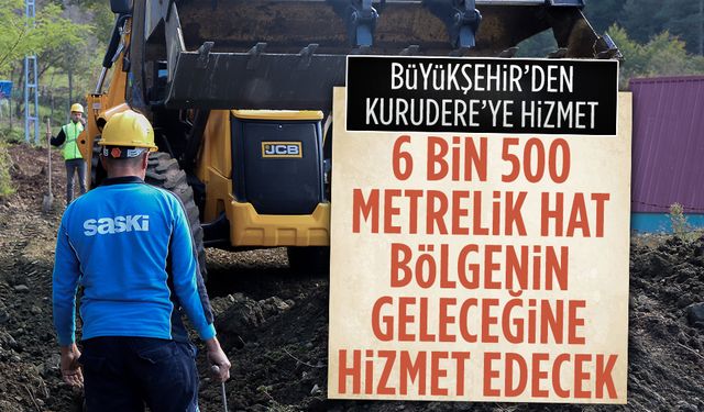 SASKİ’nin Kurudere’deki 6 bin 500 metrelik yeni içme suyu hattında sona gelindi