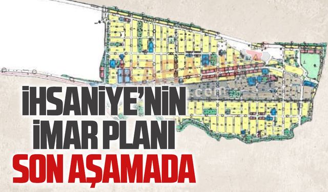 İhsaniye imar planı son aşamaya geldi