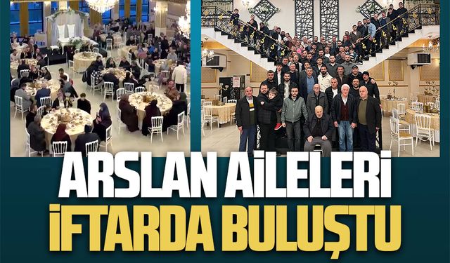 Arslan aileleri iftarda buluştu