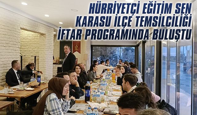 Hürriyetçi Eğitim Sen Karasu İlçe Temsilciliği iftar programında buluştu