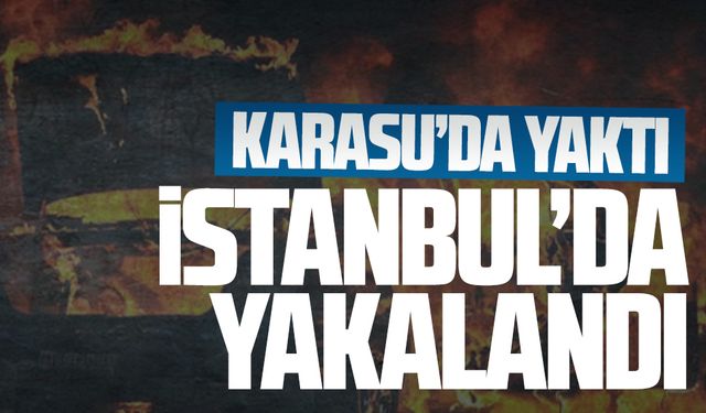 Karasu'da araç yakan suç makinesi, İstanbul'da yakalandı