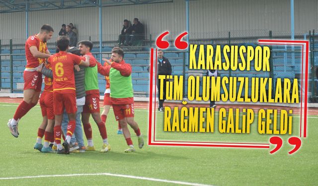 Karasuspor, tüm olumsuzluklara rağmen galip geldi