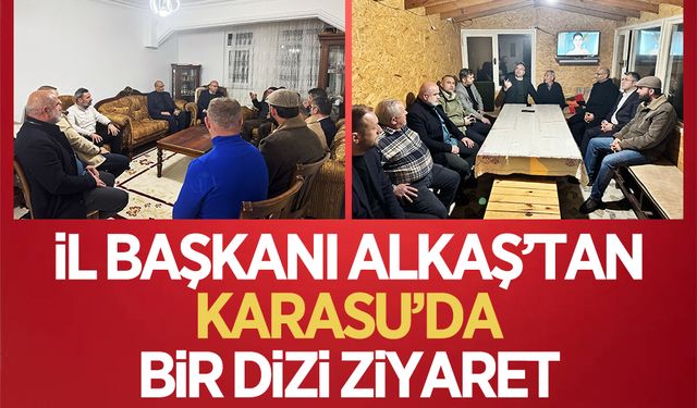 İl Başkanı Alkaş, Karasu’da bir dizi ziyaretlerde bulundu