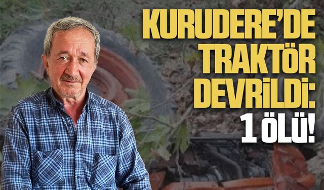 Eğimli arazide traktör devrildi: 1 ölü!