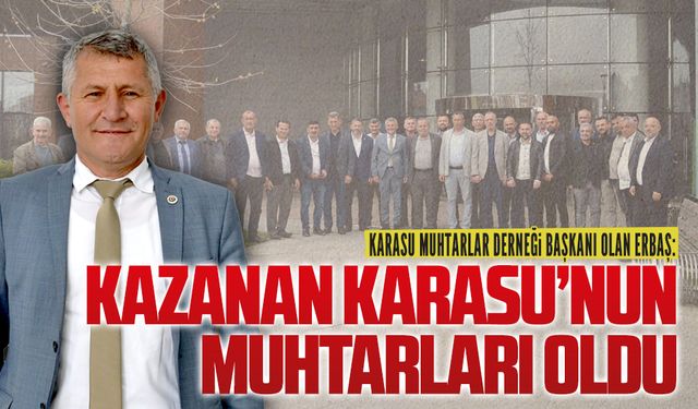 Sinan Erbaş, Karasu Muhtarlar Derneği Başkanlığı’na seçildi