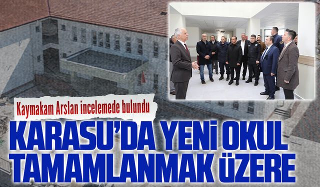 Kaymakam Arslan, Karasu’da yapımı tamamlanmak üzere olan Özel Eğitim Okulunu inceledi