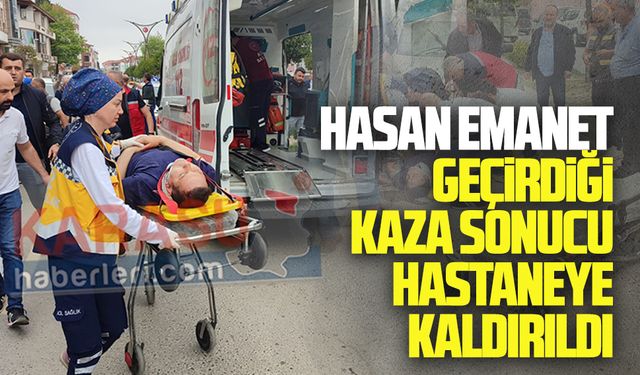 Hasan Emanet, geçirdiği kaza sonucu hastaneye kaldırıldı
