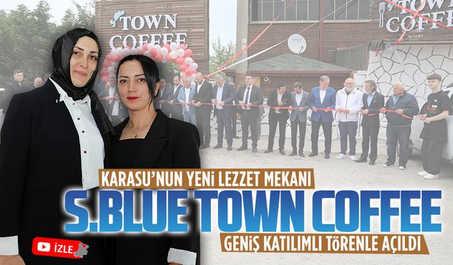 S.Blue Town Coffee, geniş katılımlı bir törenle hizmete girdi