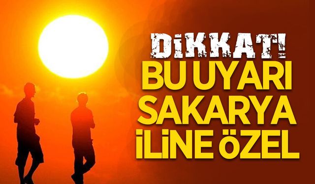 Sakarya’ya özel beş günlük uyarı!