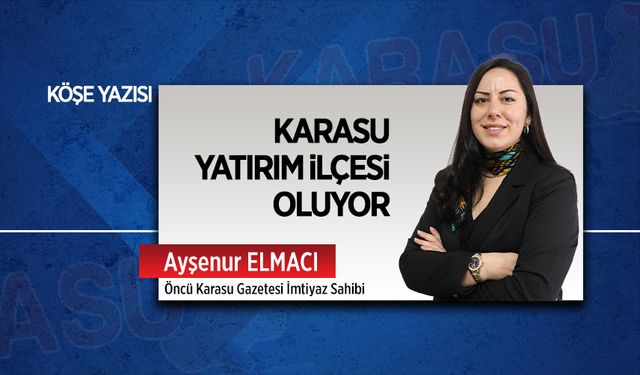 Karasu yatırım ilçesi oluyor