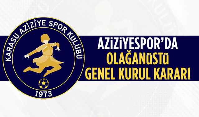 Aziziyespor’da Olağanüstü Genel Kurul kararı
