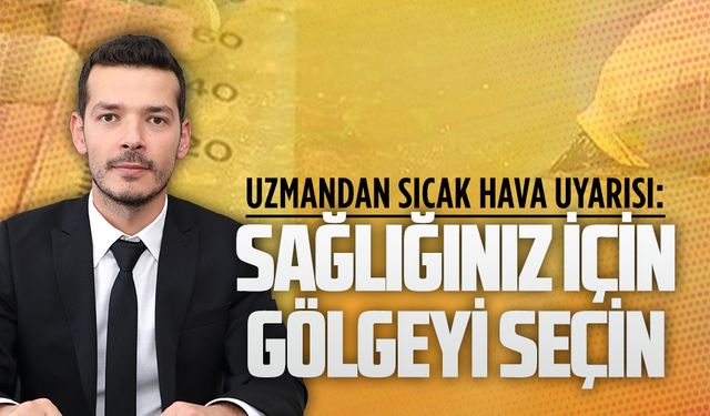 İlçe Sağlık Müdürü Uzm.Dr.Gökhan Oturak’tan aşırı sıcaklar için uyarı
