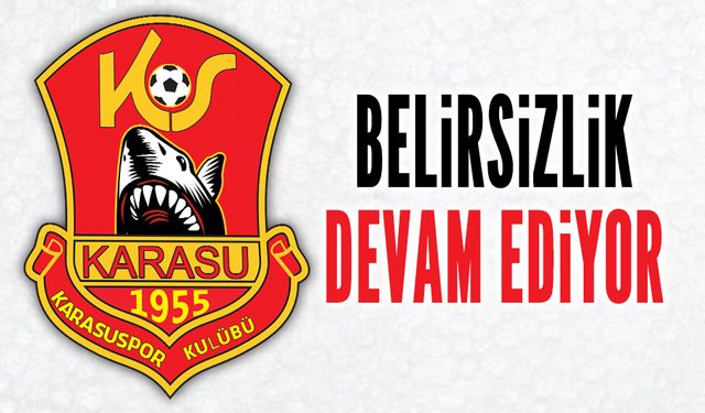 Karasuspor’da belirsizlik devam ediyor