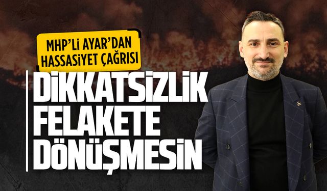 MHP’li Ayar’dan orman yangınlarına karşı hassasiyet çağrısı