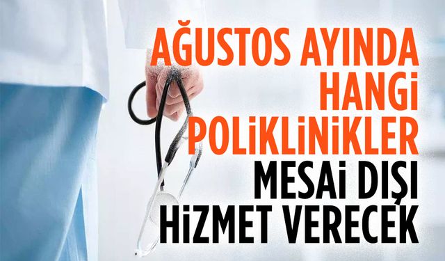 Ağustos ayında hangi poliklinikler mesai dışı hizmet verecek