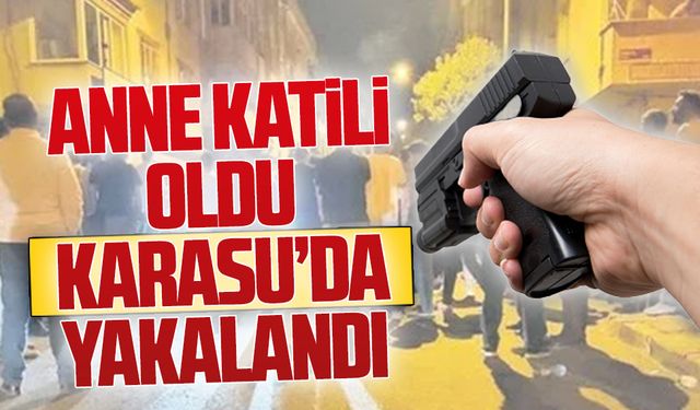 Annesini vurdu, Karasu’da yakalandı