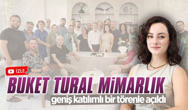 Buket Tural Mimarlık, geniş katılımlı törenle hizmete girdi