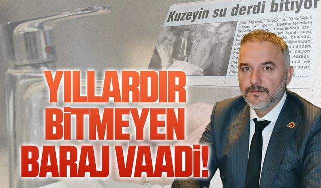 Mithat Kandil: Yıllardır bitmeyen baraj vaadi!