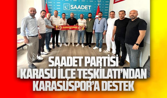 Saadet Partisi Karasu İlçe Teşkilatı’ndan Karasuspor’a Destek