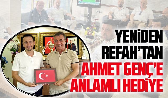Yeniden Refah’tan Ahmet Genç’e anlamlı hediye