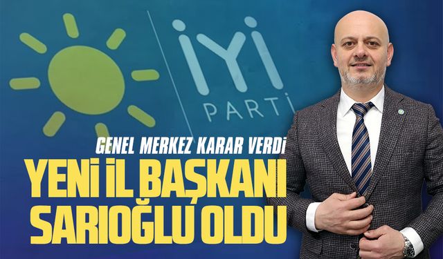 İYİ Parti'nin yeni Sakarya İl Başkanı Hasan Sarıoğlu oldu