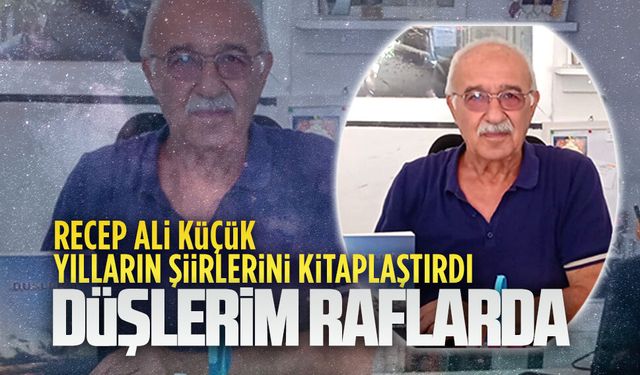 Recep Ali Küçük, yılların şiirlerini kitaplaştırdı