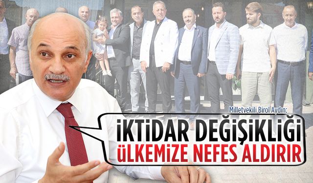 Milletvekili Birol Aydın: Türkiye daha fazla iktidarın yapmacıklığını taşıyamaz