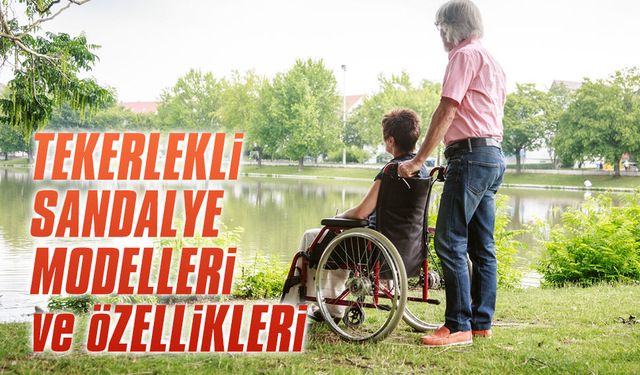 Tekerlekli sandalye modelleri ve özellikleri
