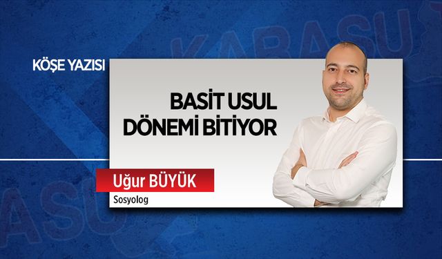 Basit usul dönemi bitiyor