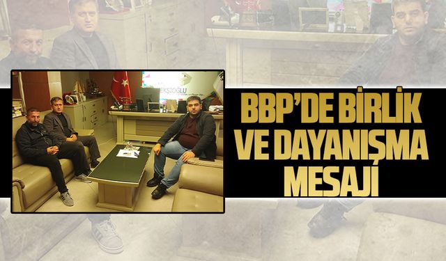 BBP’de birlik ve dayanışma mesajı