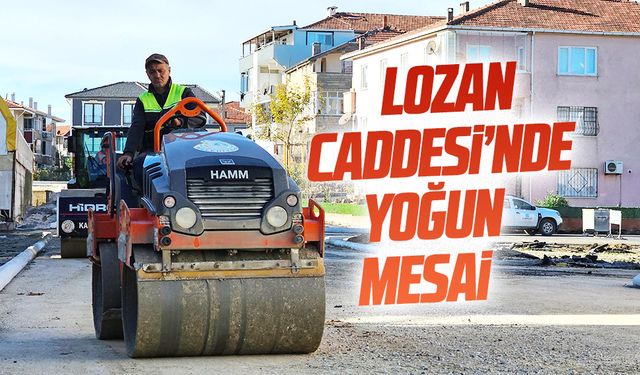 Lozan Caddesi’nde çalışmalar hız kesmeden sürüyor
