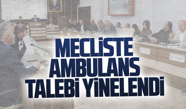 Mecliste ambulans talebi yinelendi