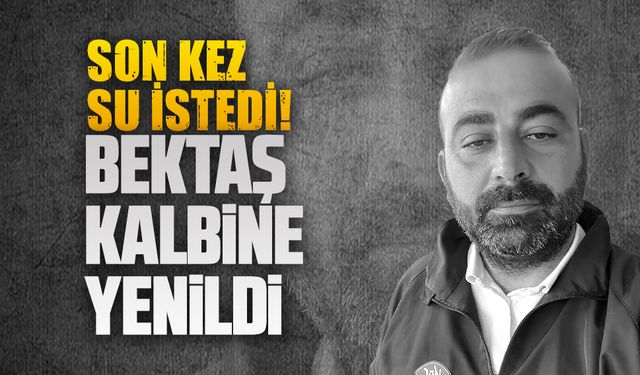 Bir çocuk babası Osman Bektaş kalbine yenildi