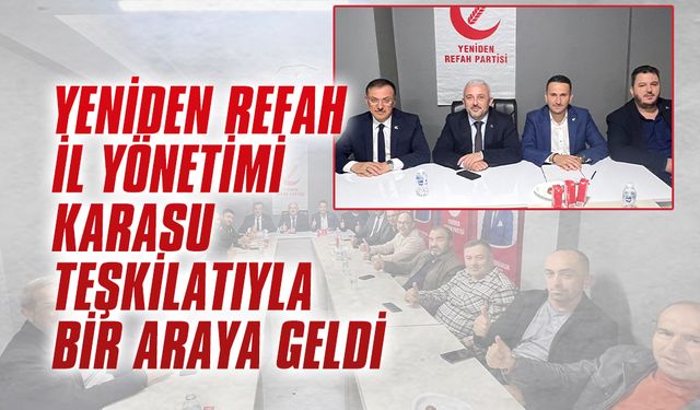 Yeniden Refah İl Yönetimi Karasu Teşkilatıyla bir araya geldi