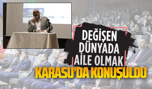 Karasu’da, değişen dünyada aile olmak konulu seminer düzenlendi