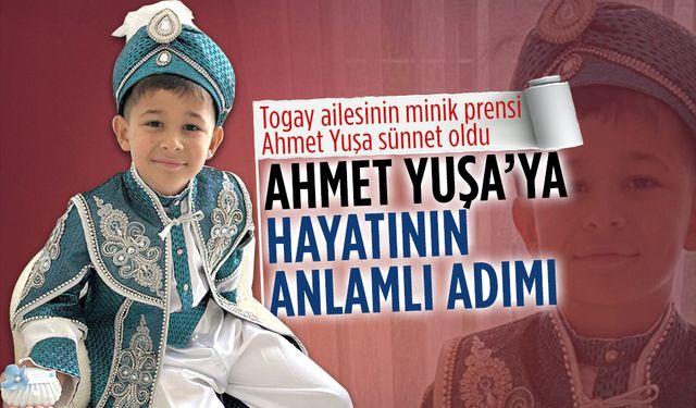 Togay ailesinin minik prensi Ahmet Yuşa sünnet oldu