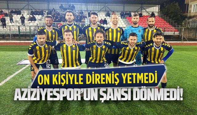 Aziziyespor’un şansı dönmedi!